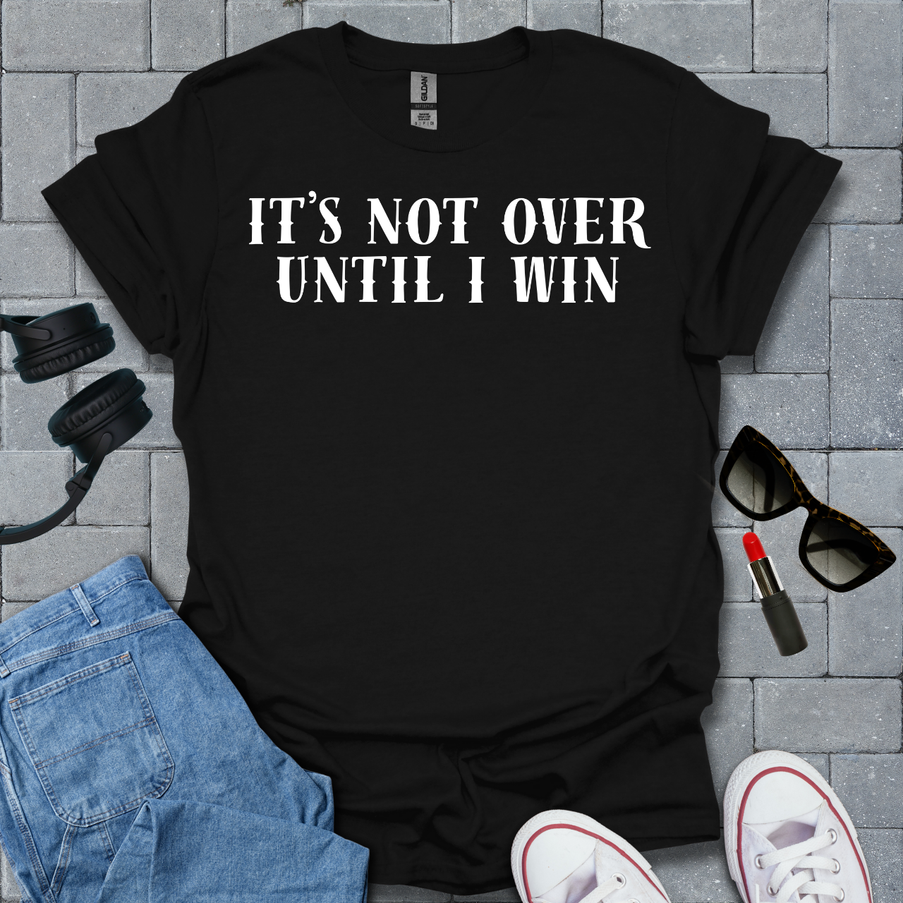 It's Not Over Until I Win T-Shirt