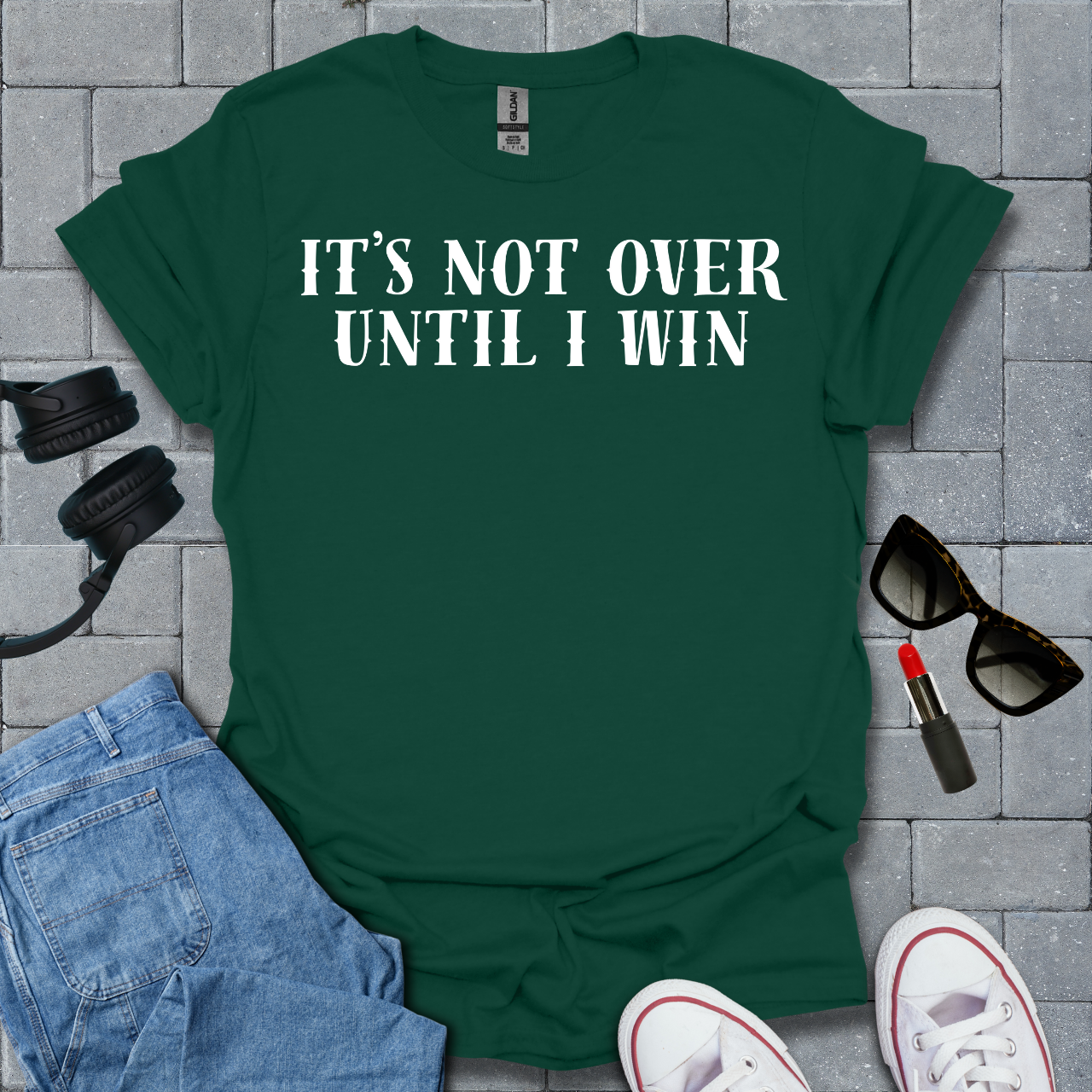 It's Not Over Until I Win T-Shirt