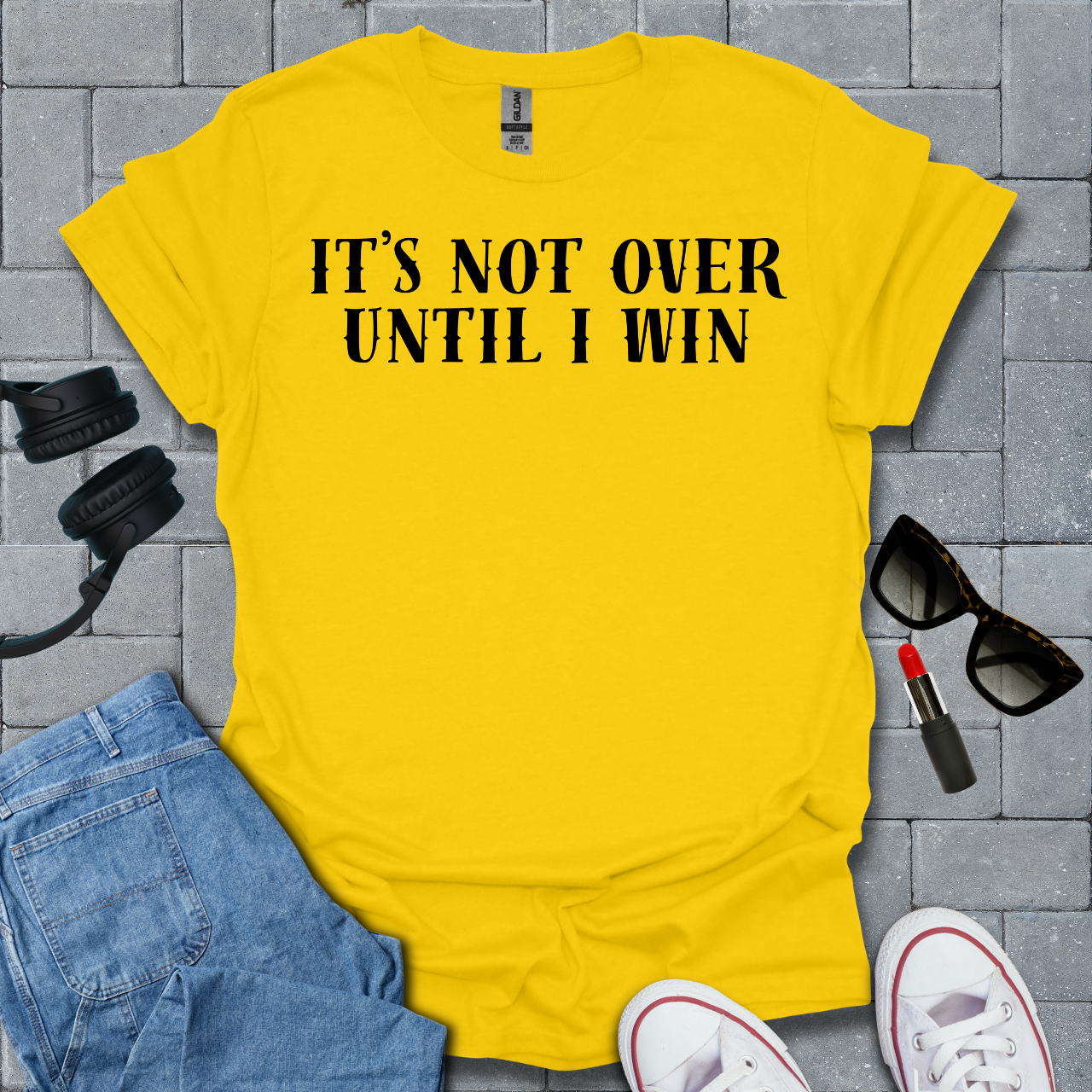 It's Not Over Until I Win T-Shirt