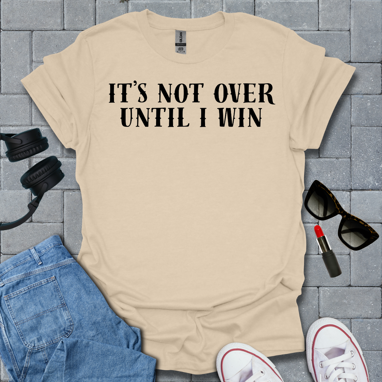 It's Not Over Until I Win T-Shirt