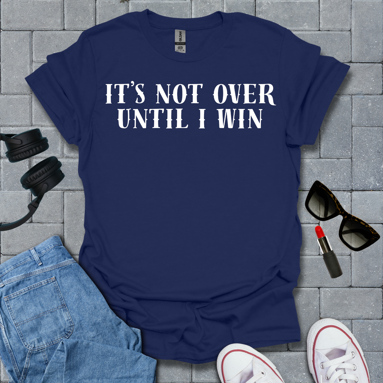 It's Not Over Until I Win T-Shirt