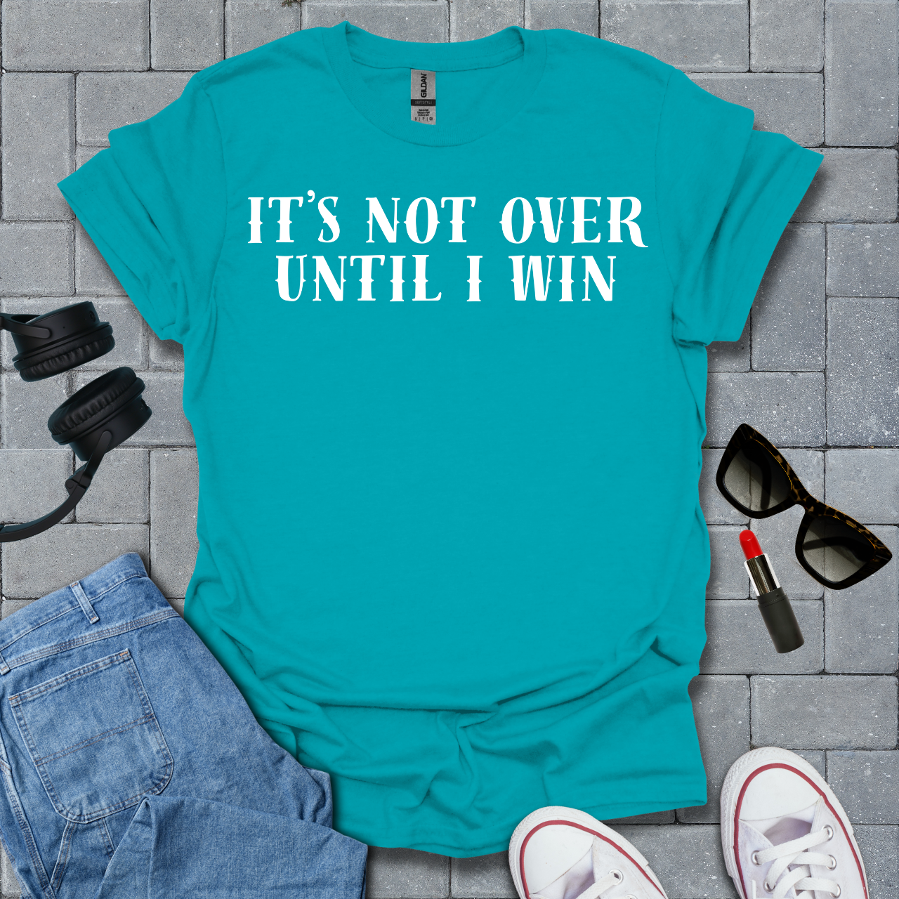 It's Not Over Until I Win T-Shirt