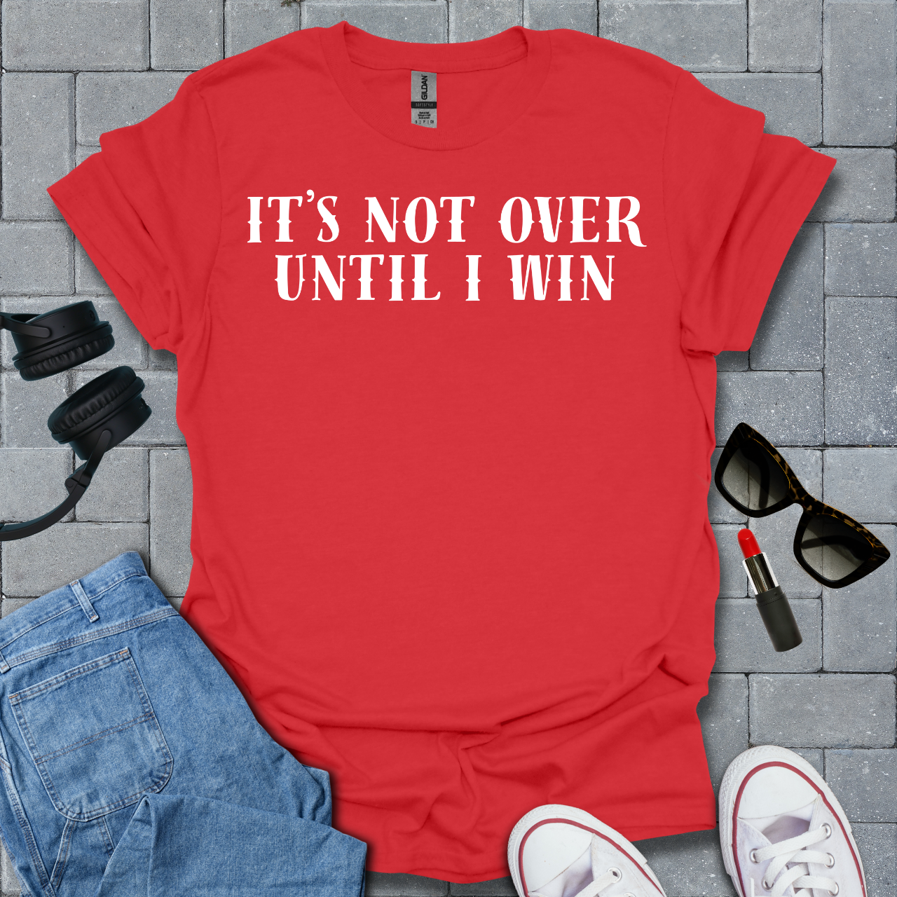 It's Not Over Until I Win T-Shirt