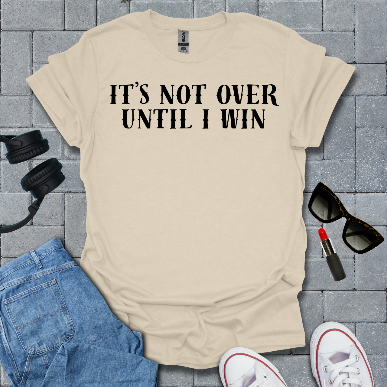 It's Not Over Until I Win T-Shirt