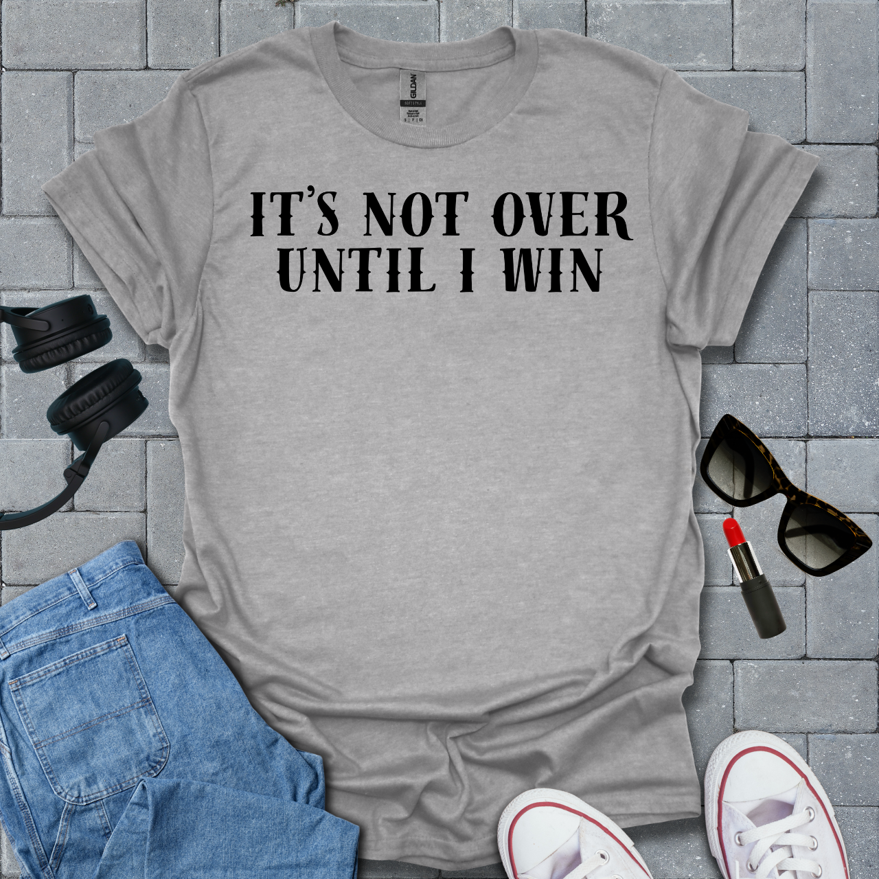 It's Not Over Until I Win T-Shirt