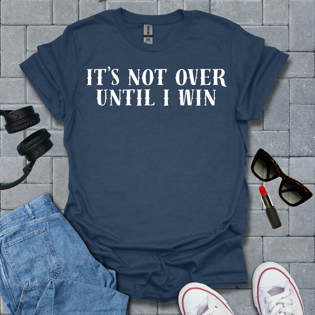 It's Not Over Until I Win T-Shirt