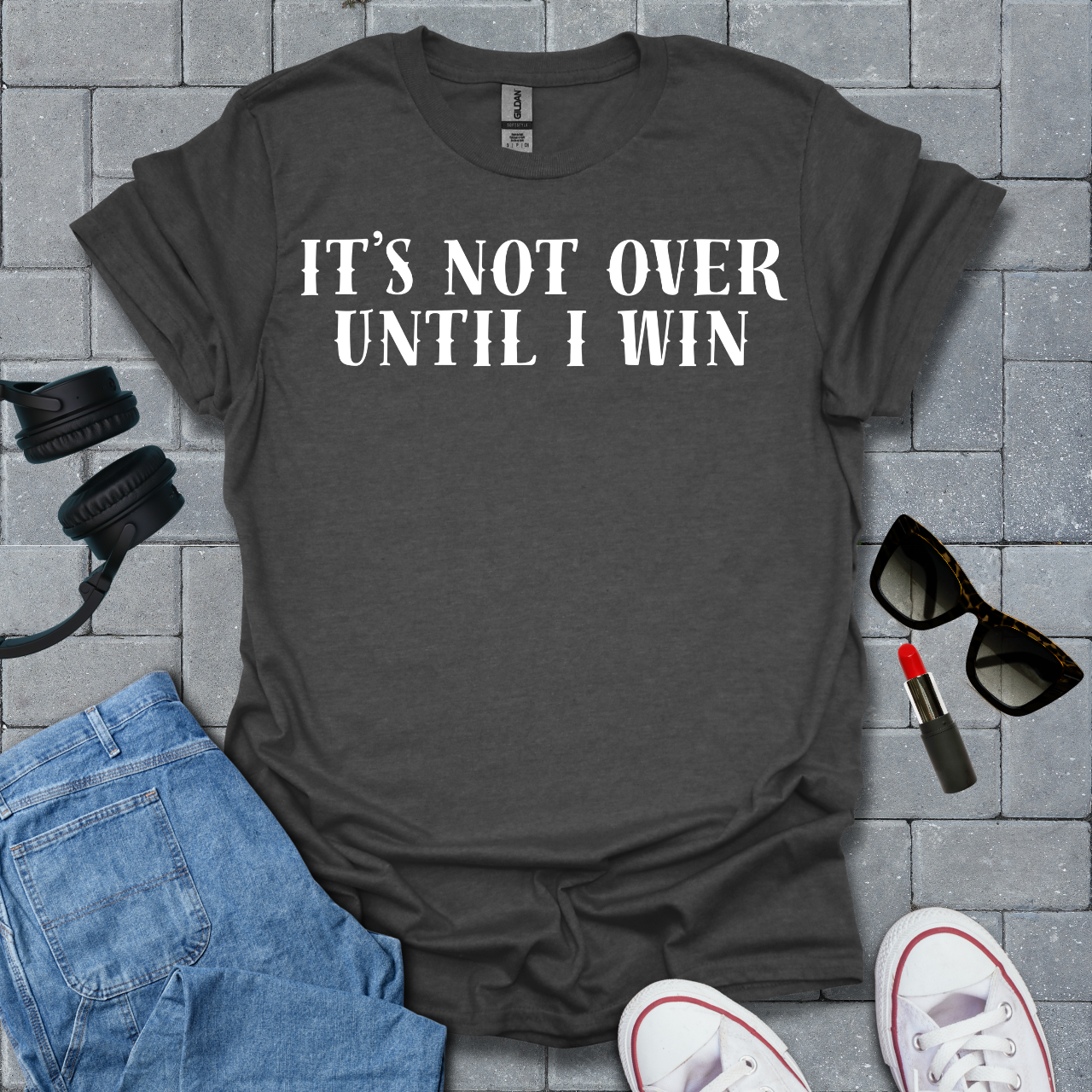 It's Not Over Until I Win T-Shirt