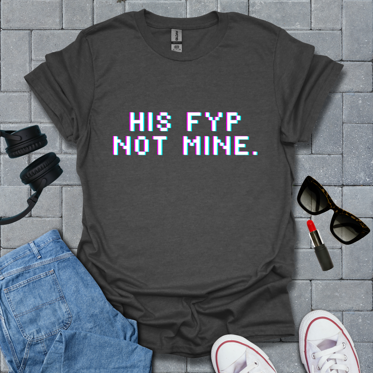 His FYP Not Mine T-Shirt