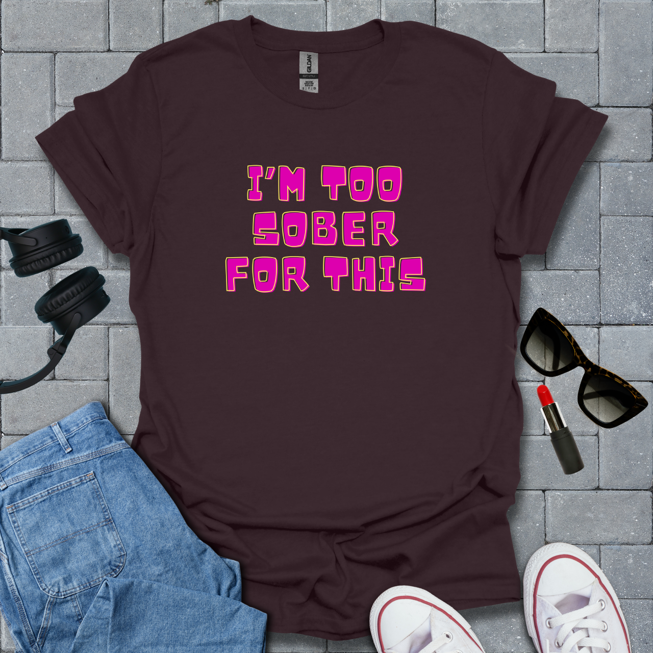 Too Sober For This T-Shirt