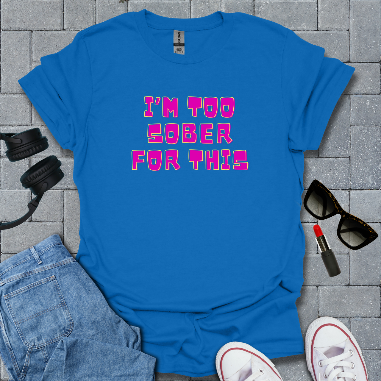 Too Sober For This T-Shirt