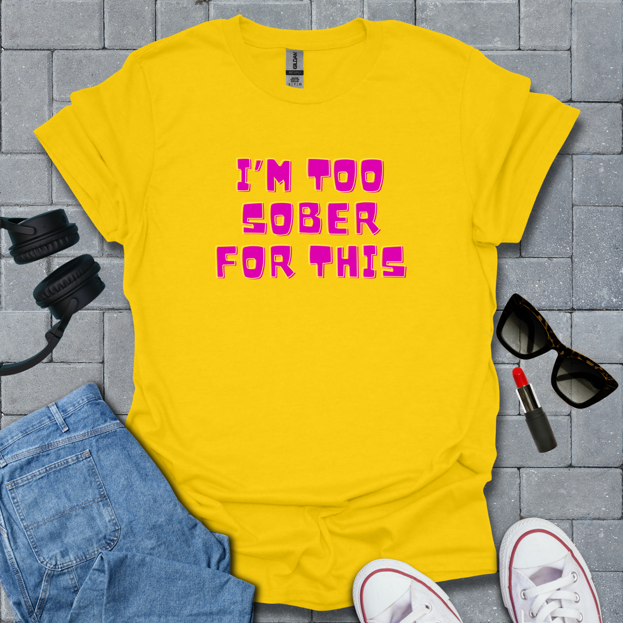 Too Sober For This T-Shirt