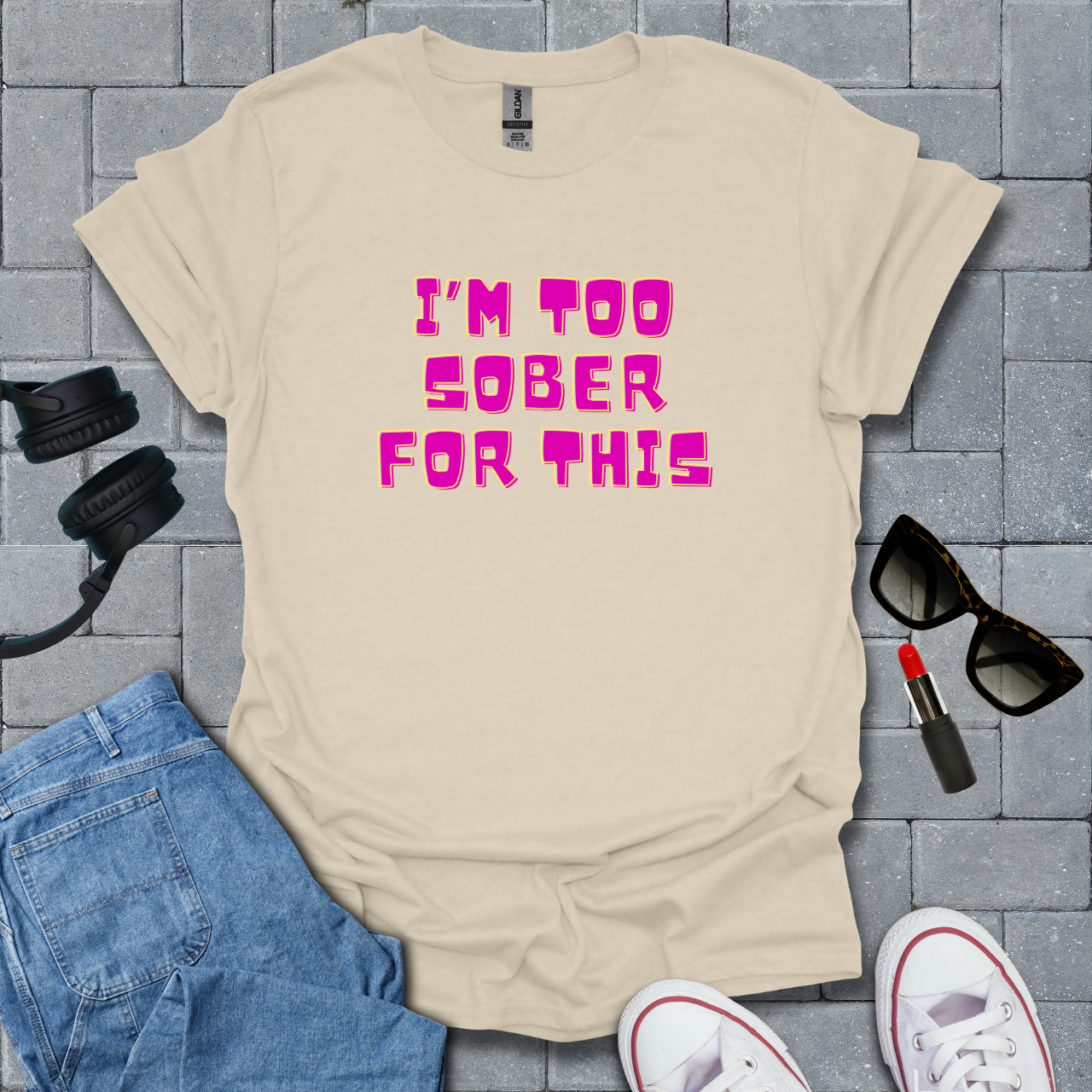 Too Sober For This T-Shirt