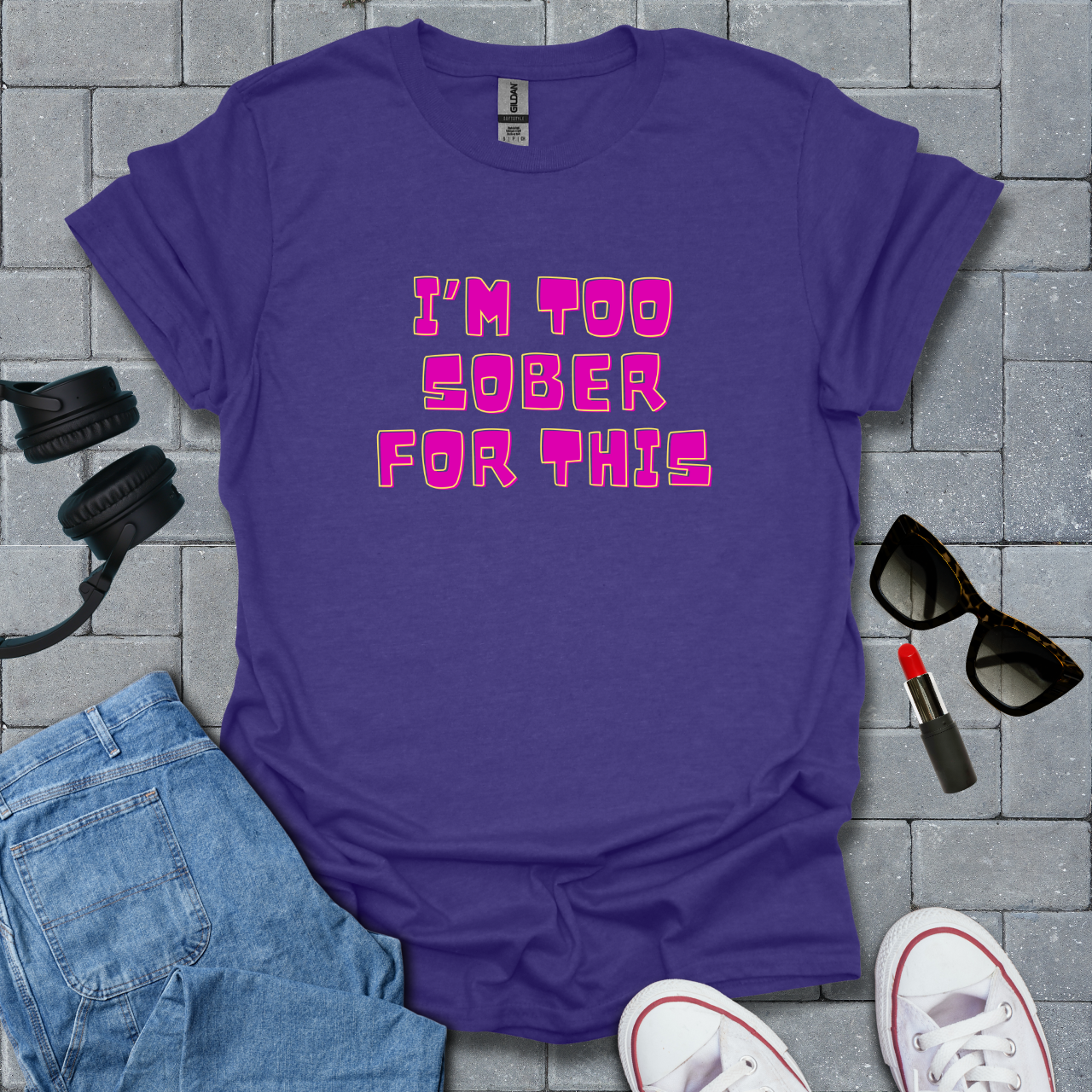 Too Sober For This T-Shirt