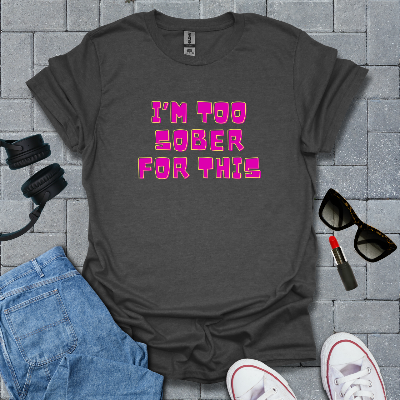 Too Sober For This T-Shirt