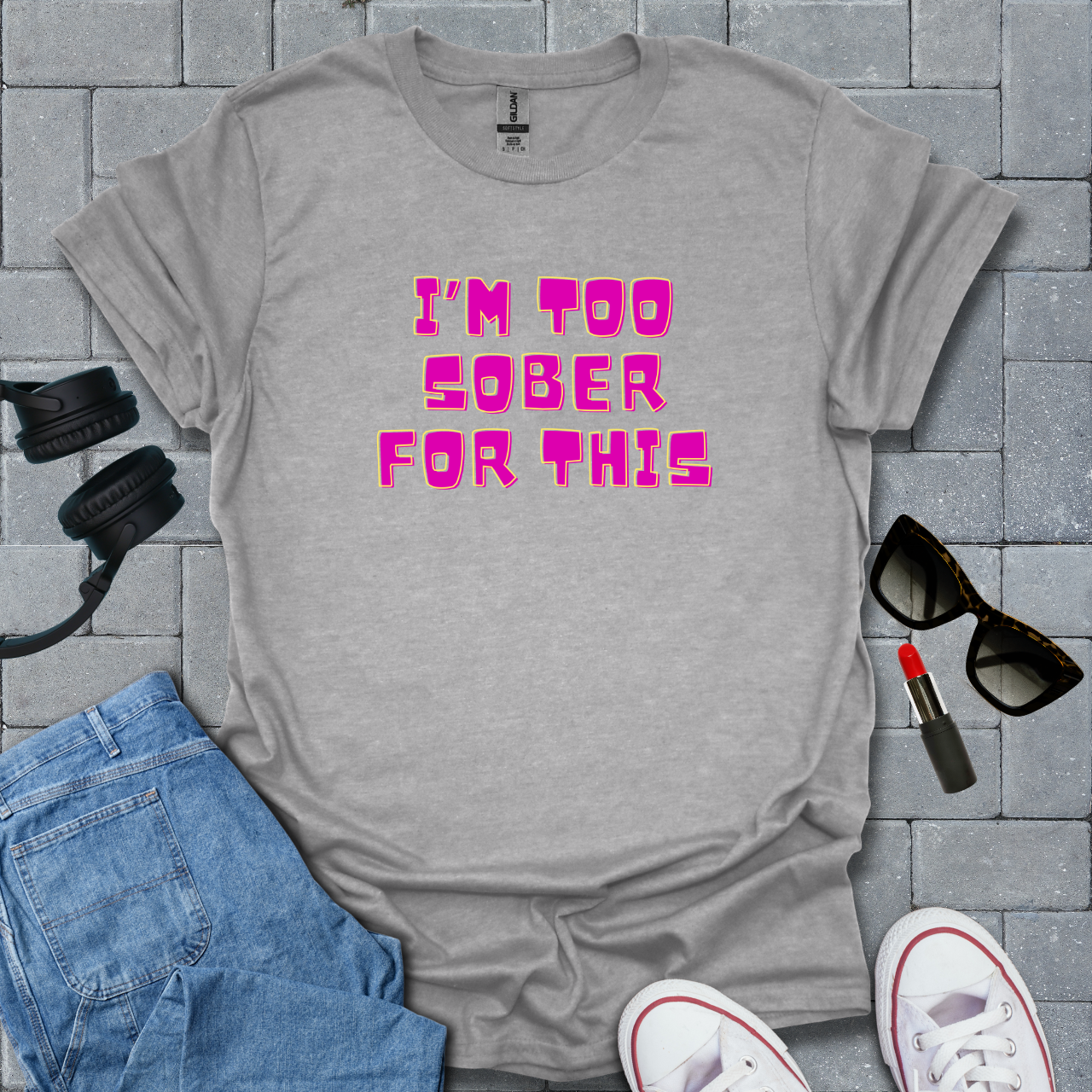 Too Sober For This T-Shirt