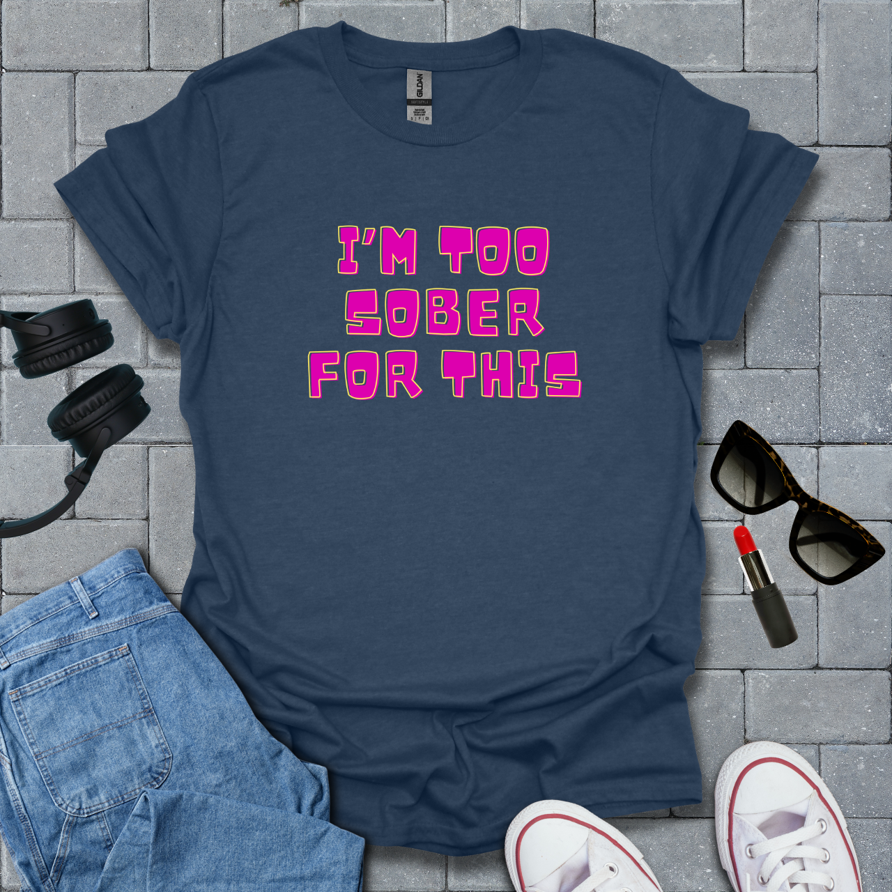 Too Sober For This T-Shirt