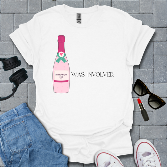 Champagne Was Involved T-Shirt