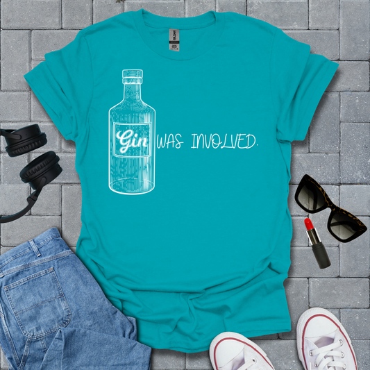 Gin Was Involved Funny T-Shirt