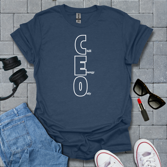 CEO Chill Energy Only T-Shirt
