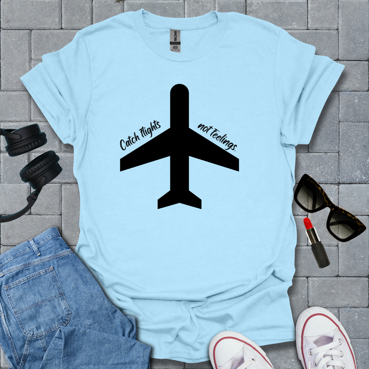 Catch Flights Not Feelings T-Shirt