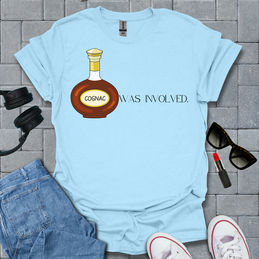 Cognac Was Involved T-Shirt