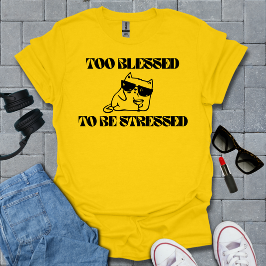 Too Blessed To Be Stressed T-Shirt