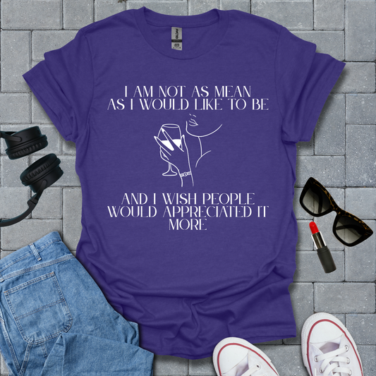 I Am Not As Mean As I Would Like To Be T-Shirt