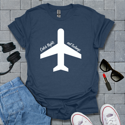 Catch Flights Not Feelings T-Shirt US