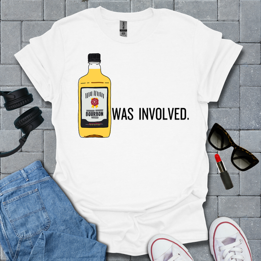 Bourbon Was Involved T-Shirt US