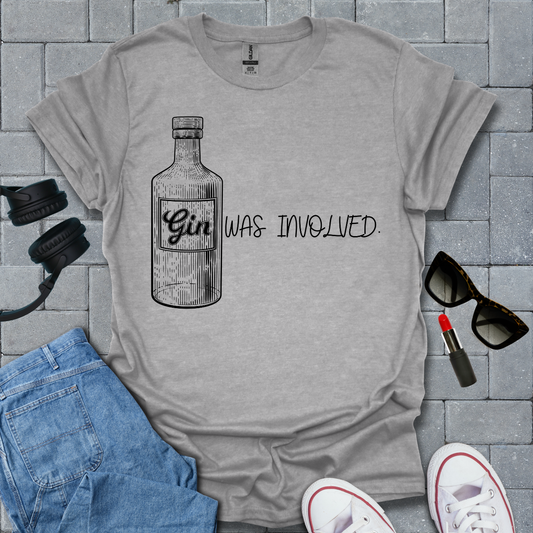 Gin Was Involved Funny T-Shirt US