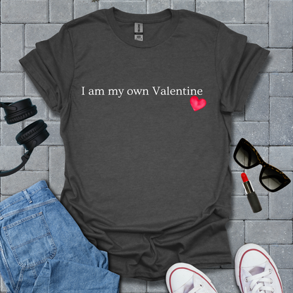 I Am My Own Valentine T-Shirt